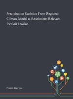 Precipitation statistics from regional climate model at resolutions relevant for soil erosion 3731502275 Book Cover