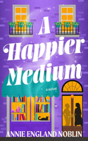 A Happier Medium: A Novel 1662543441 Book Cover
