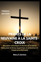 PRIÈRES DE LA NEUVAINE À LA SAINTE-CROIX: Neuvaine catholique et litanies de la Sainte Croix pour la force, la guérison, la protection et l'espérance éternelle (French Edition) B0FQ3S6XWW Book Cover
