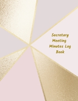 Secretary Meeting Minutes Log Book: Business Notebook / Journal / Diary / Organizer for Meetings ( Taking Minutes Record, Attendees, Action Items & Notes ) 167623540X Book Cover