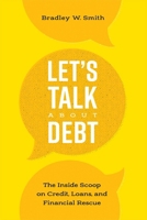 Let's Talk About Debt: The Inside Scoop on Credit Loans, and Financial Rescue 1599326094 Book Cover