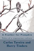 A Feather for Pumpkin: Tales of a Vegetarian Vulture 167580981X Book Cover