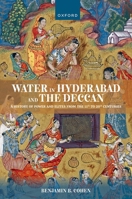 Water in Hyderabad and the Deccan: A History of Power and Elites from the 11th to 20th Centuries 0197911455 Book Cover