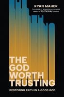 The God Worth Trusting: How to Go from Trust Issues to Unshakeable Faith 1546009000 Book Cover