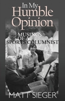 In My Humble Opinion : Musings of a Sports Columnist 163132280X Book Cover