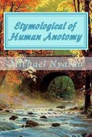 Etymological of Human Anotomy: Know when to keep your mouth shut 1494329654 Book Cover