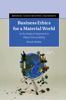 Business Ethics for a Material World: An Ecological Approach to Object Stewardship 1316634000 Book Cover