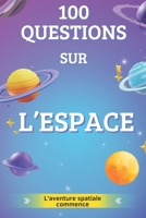 100 Questions sur L'espace: Apprends avec fun et explore les confins de l'espace (French Edition) B0DV8X6PFG Book Cover