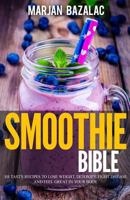 Smoothies Bible: 101 Tasty Recipes to Lose Weight, Detoxify, Fight Disease and Feel Great in Your Body 1548225789 Book Cover