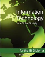Information Technology in a Global Society for the Ib Diploma 1468023616 Book Cover