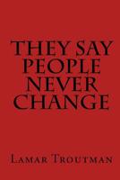 They Say People Never Change 1976056012 Book Cover