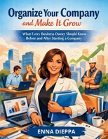 ORGANIZE YOUR COMPANY AND MAKE IT GROW: What Every Business Owner Should Know Before and After Starting a Company B0GRGPY53V Book Cover