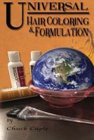 Universal Hair Coloring and Formulation: A Manual To Writing Successful Formulas 1548466085 Book Cover