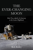 The Ever-Changing Moon: Book Two: Apollo 16's Journey to the Lunar Highlands B0C1JBHXVT Book Cover