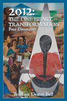 2012: The One Heart Transformation, Four Discourses 0615456146 Book Cover