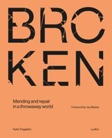 Broken: Mending and repair in a throwaway world 9493039897 Book Cover