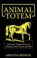Animal Totem: Spiritual & Magical Powers of Mammals, Birds, Insects, and Fish 1603320172 Book Cover