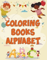 Coloring Books Alphabet: Coloring Books Alphabet, Alphabet Coloring Book. Total Pages 180 - Coloring pages 100 - Size 8.5 x 11 In Cover. 1710175052 Book Cover