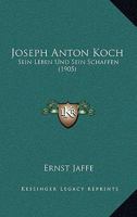 Joseph Anton Koch: Sein Leben Und Sein Schaffen (1905) 1120305888 Book Cover