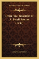 Decii Junii Juvenalis Et A. Persii Satyrae (1739) 1165946637 Book Cover