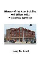 History of the Kerr Building and Eclipse Mills, Winchester, Kentucky 1329792378 Book Cover