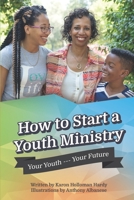 How to Start a Youth Ministry: Your Youth- Your Future 1733933700 Book Cover