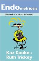 Endometriosis: Natural & Medical Solutions 1865087610 Book Cover