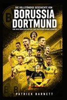 Die vollständige Geschichte von Borussia Dortmund: Eine Reise durch den Aufstieg eines deutschen Fußballgiganten (German Edition) B0HBXCP4HK Book Cover