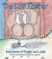 The Lost Feather: Adventures of Pugsly and Leslie 1425107958 Book Cover