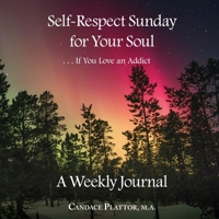 Self-Respect Sunday for Your Soul . . . If You Love an Addict: A Weekly Journal 0995316236 Book Cover