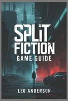 SPLIT FICTION GAME GUIDE: Dare to choose B0F1JYZS21 Book Cover