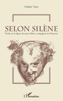 Selon Silène: Etude sur la figure du satyre Silène, compagnon de Dionysos (French Edition) 2343148171 Book Cover