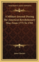 A Military Journal During the American Revolutionary War, From 1775 to 1783; 935360320X Book Cover