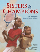 Sisters and Champions: The True Story of Venus and Serena Williams 0399169067 Book Cover