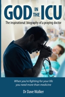 God in the ICU: Suddenly Things Happened That He Never Could Have Imagined 1466440317 Book Cover
