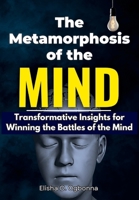 The Metamorphosis of the Mind: Transformative Insights for Winning the Battles of the Mind 199845701X Book Cover