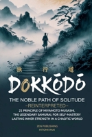 Dokkodo, The Noble Path of Solitude-Reinterpreted B0GJR19RNL Book Cover