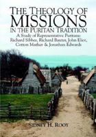 The Theology of Missions in the Puritan Tradition 0974236543 Book Cover