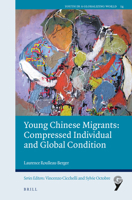 Young Chinese Migrants: Compressed Individual and Global Condition 9004524584 Book Cover