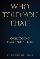 Who Told You That?: Overcoming Fear and Failure 1631291327 Book Cover