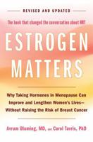 Estrogen Matters: Why Taking Hormones in Menopause Can Improve and Lengthen Women's Lives -- Without Raising the Risk of Breast Cancer 0316578908 Book Cover