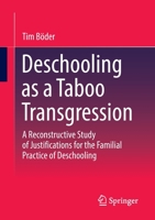 Deschooling as a Taboo Transgression: A Reconstructive Study of Justifications for the Familial Practice of Deschooling 3658398175 Book Cover