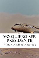 Yo Quiero Ser Presidente 1975648226 Book Cover