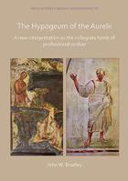 The Hypogeum of the Aurelii: A New Interpretation as the Collegiate Tomb of Professional Scribae 1789690471 Book Cover