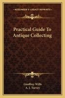 Practical Guide To Antique Collecting 0548387869 Book Cover