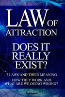 LAW OF ATTRACTION - Does It Really Exist?: 7 Laws and their meaning. How they work and what are we doing wrong? 1798784718 Book Cover