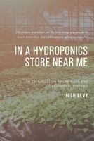 In A Hydroponics Store Near Me: The Ultimate Beginners Guide to Building a Hydroponic System B085RRNTY3 Book Cover