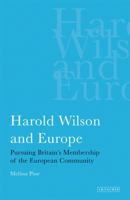 Harold Wilson and Europe: Pursuing Britain's Membership of the European Community 178076037X Book Cover