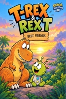 T-Rex & Rex-T: Best Friends B0HNP2J4YL Book Cover