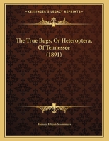 The True Bugs, Or Heteroptera, Of Tennessee 1167156277 Book Cover